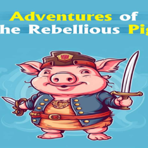 Adventures of the Rebellious Pig